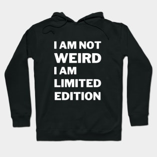 I'm Not Weird I'm Limited Edition Hoodie